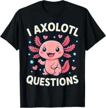 Girl I Ask Axolotl Questions Funny Toddler Cute Salamander T-Shirt
