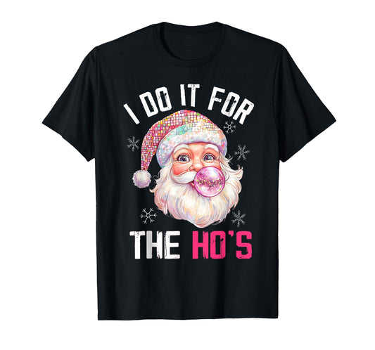 Pink Christmas Santa Claus Bubble Gum I Do It For The Hos T-Shirt