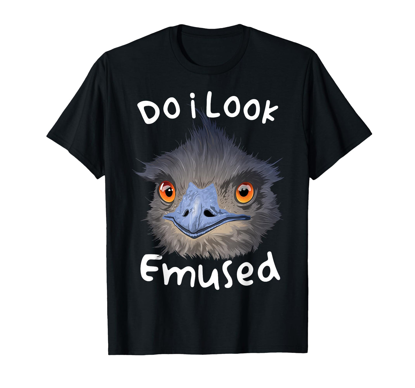 Do I Look Amused Funny Australian Emu Bird Love Emus T-Shirt