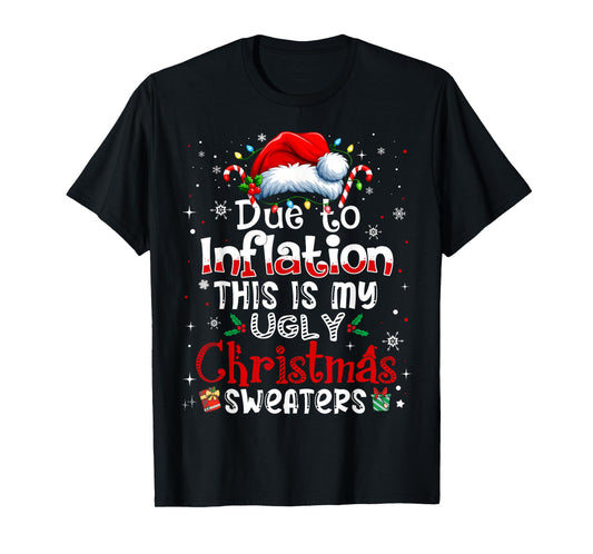 Due to Inflation This is My Ugly Sweater Family Christmas T-Shirt