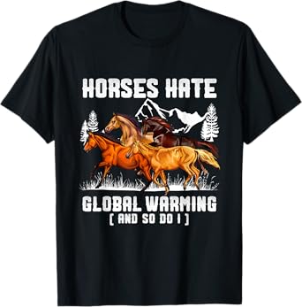 Horses Hate Global Warming And So Do I T-Shirt