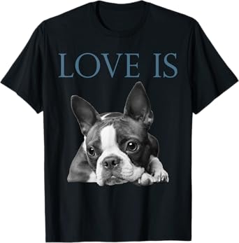 Love Is Boston Terrier Bostie T-Shirt