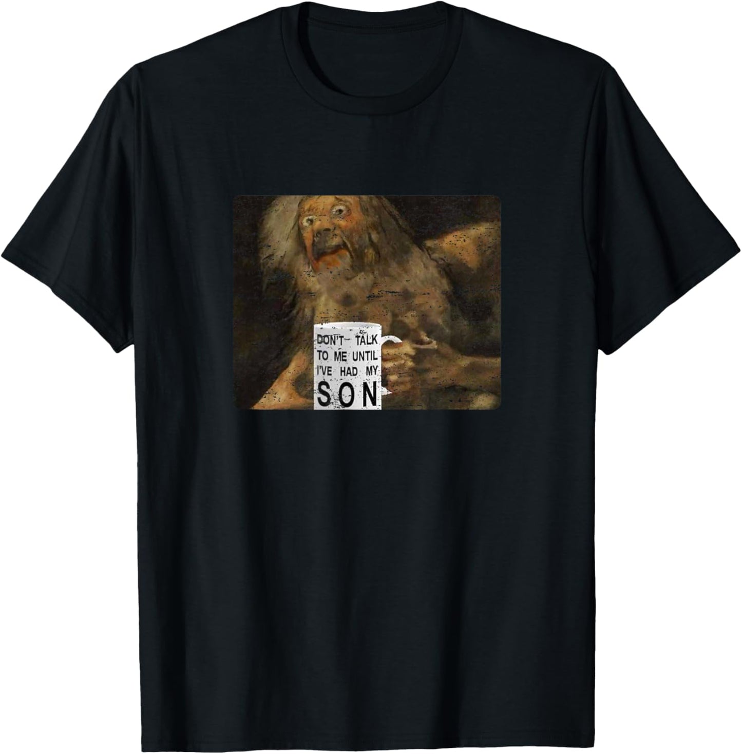Dont Talk To Me Until I've Had My Son Medieval Saturn Funny T-Shirt