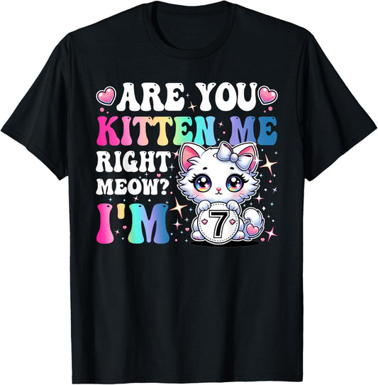 Are You Kitten Me Right Meow Anime 7th Birthday Cat Kitten T-Shirt