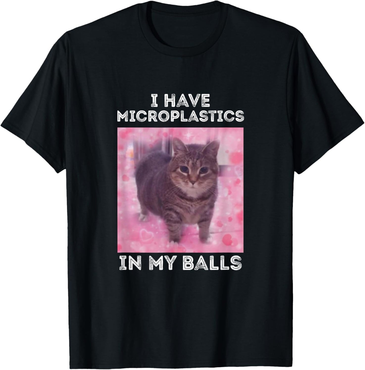 I Have Microplastics in my Balls Funny Cat Meme T-Shirt