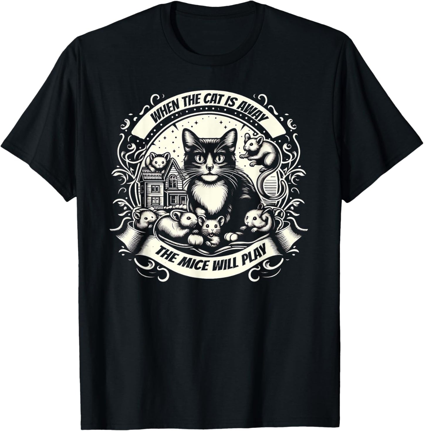 When the Cat is Away, the Mice will Play T-Shirt