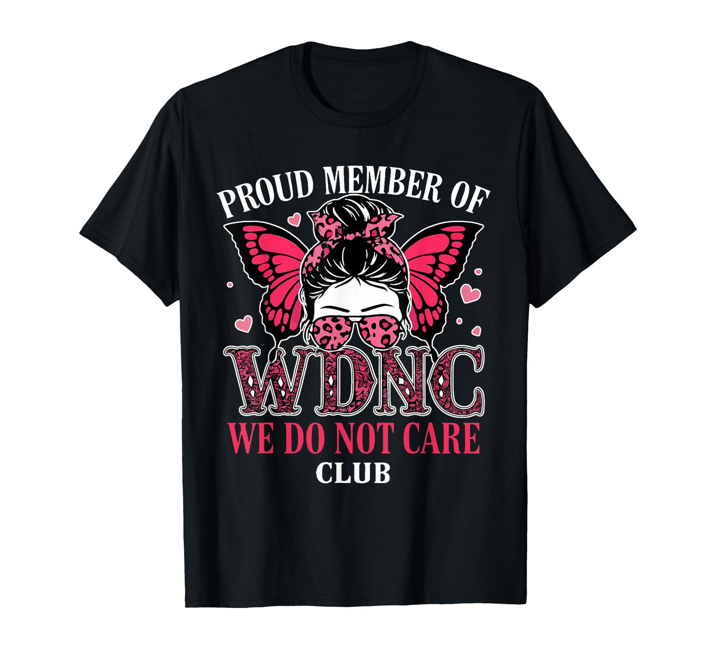 Messy Bun Girl Proud Member of WDNC We Do Not Care Club T-Shirt