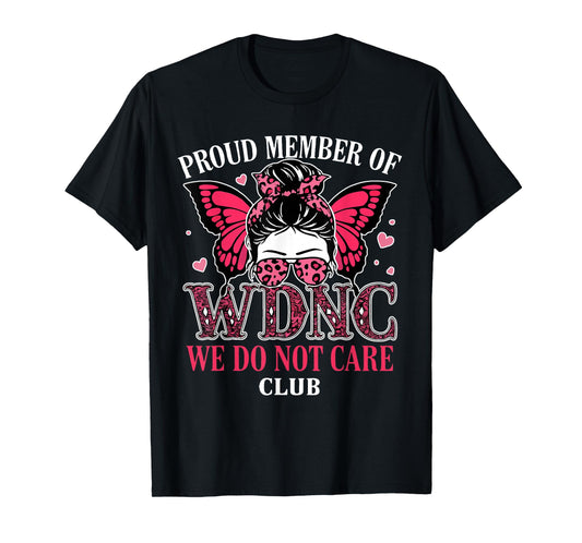Messy Bun Girl Proud Member of WDNC We Do Not Care Club T-Shirt