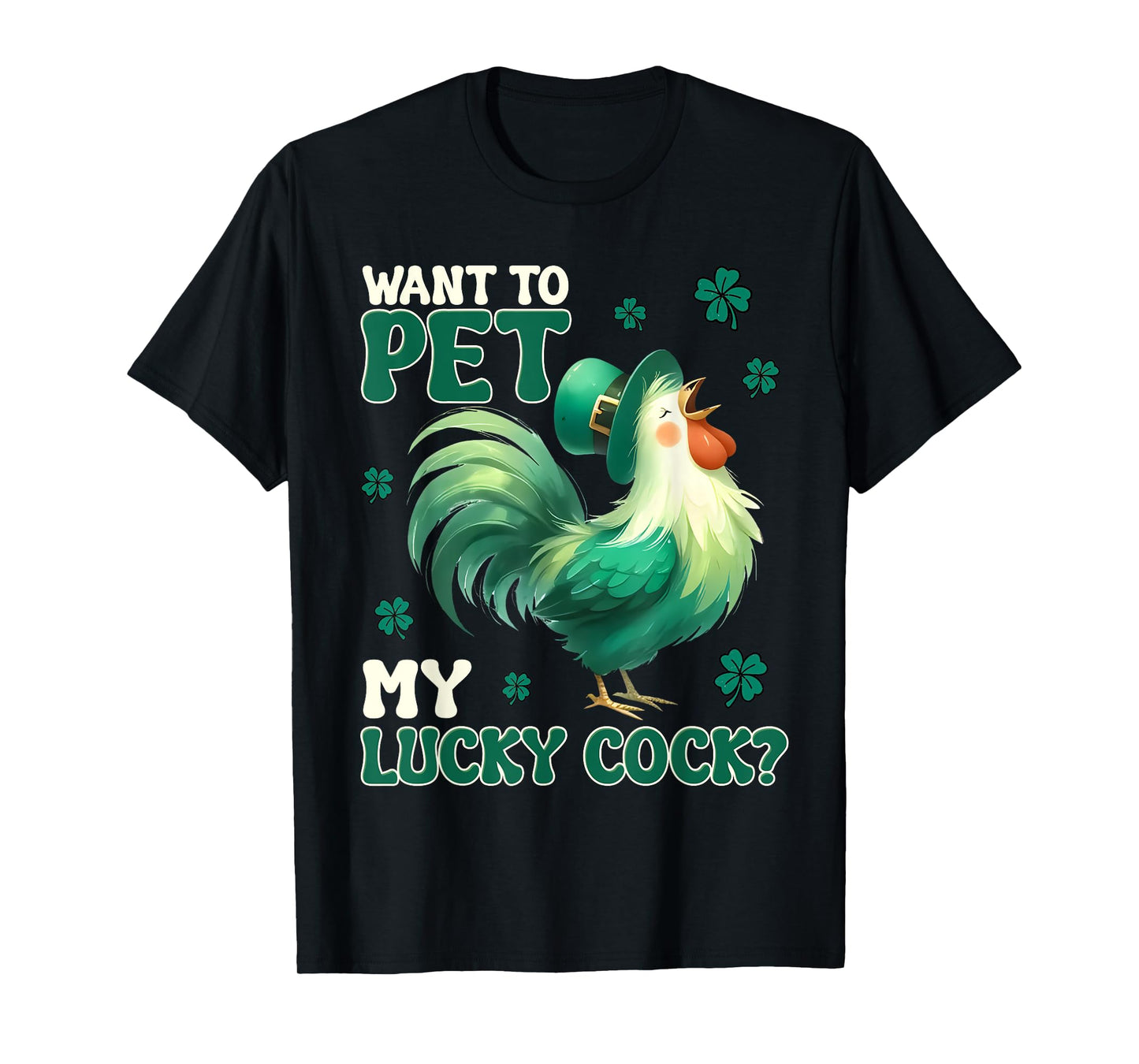 Want To Pet My Lucky Cock Funny Chicken St Patrick Day T-Shirt