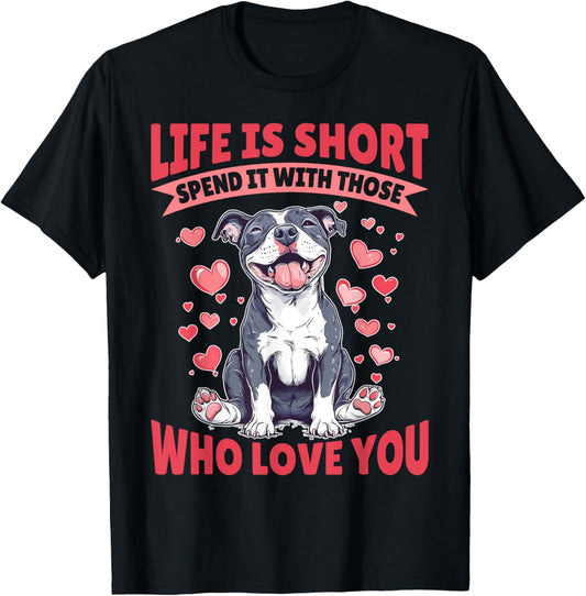 Pitbull Terrier Dog Breed Life is Short Spend it with those T-Shirt