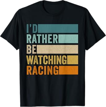 I'd Rather Be Watching Racing T-Shirt