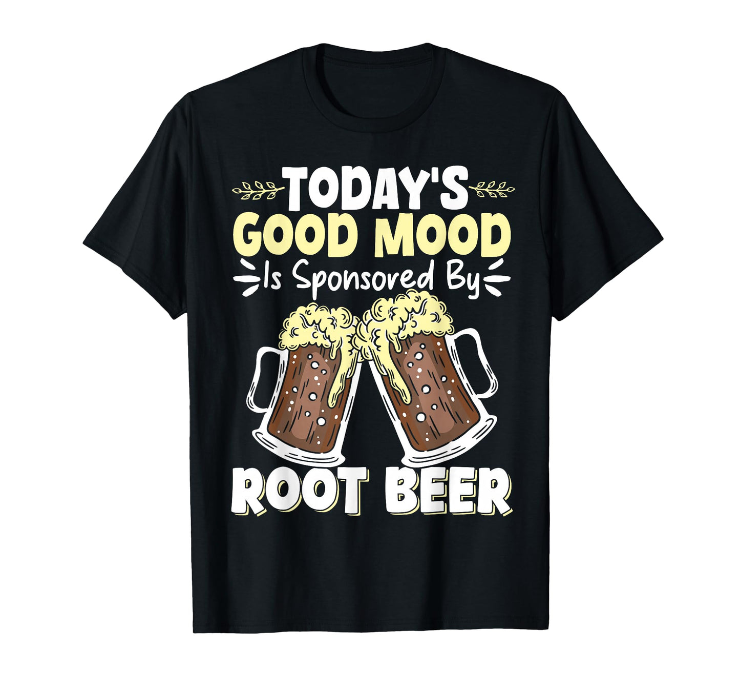 Today's Good Mood Is Sponsored By Root Beer T-Shirt