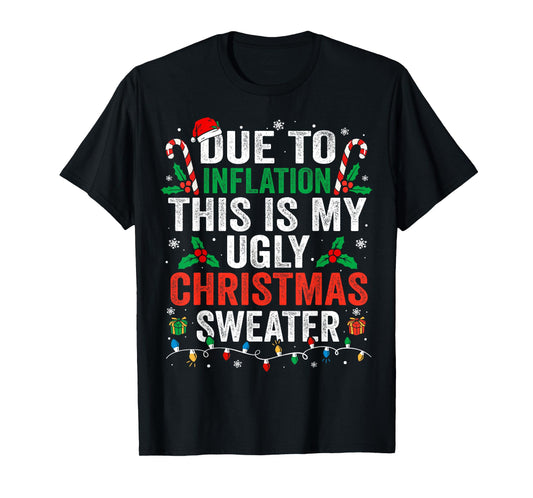 Funny Due to Inflation Ugly Christmas Sweaters For Men Women T-Shirt