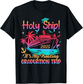 Holy Ship Freaking Graduation Trip 2025 Cruise Traveling T-Shirt