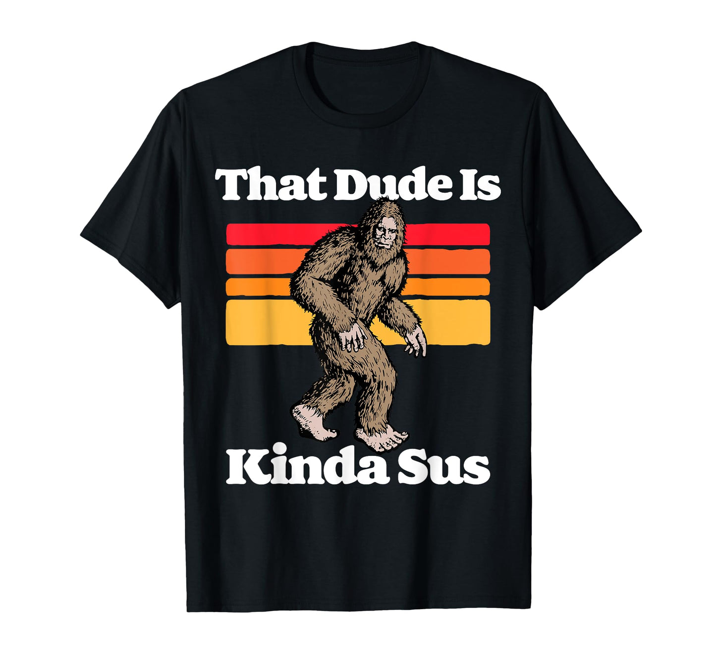 Sus World Funny Vintage Gamer Co That Dude Is Kinda Sus Funny Suspicious Bigfoot Sasquatch T-Shirt