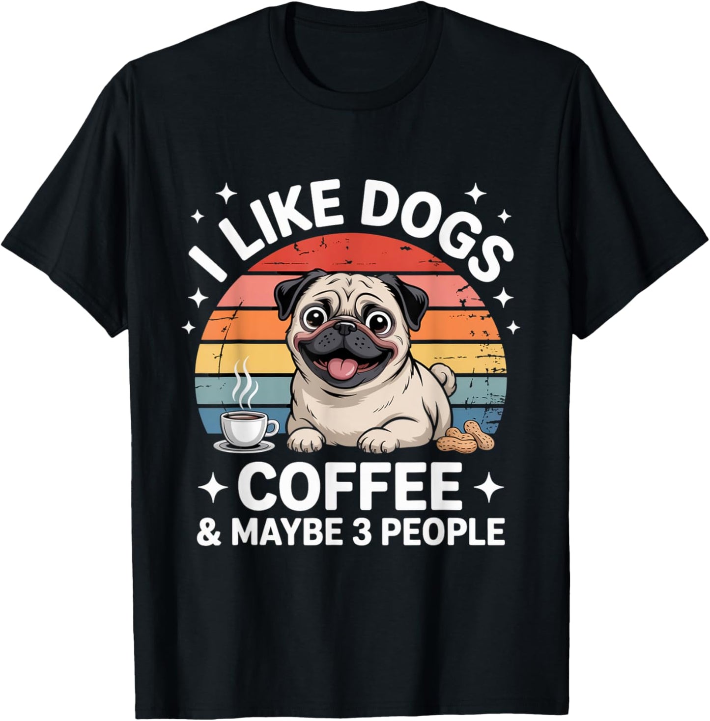 I LIKE DOGS COFFEE MAYBE 3 PEOPLE Funny Sarcastic Dog Mom T-Shirt