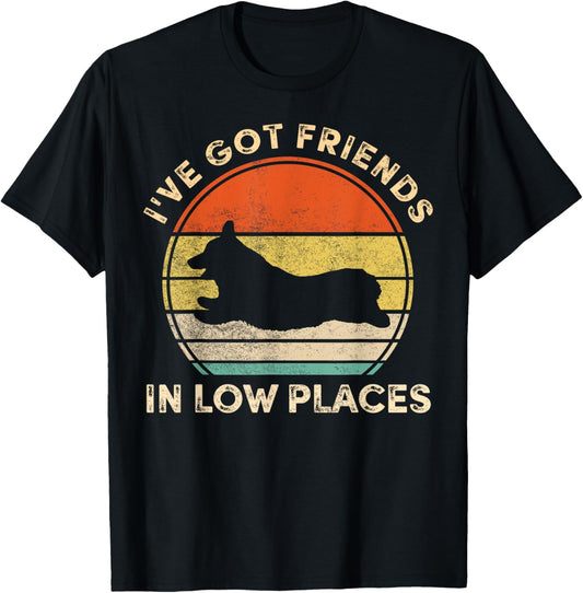 I've Got Friends In Low Places Funny Welsh Corgi Dog Lover T-Shirt