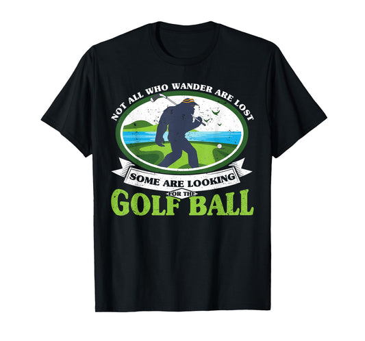 Golfing Bigfoot Not all Who Wander Are Lost Funny Golf Ball T-Shirt
