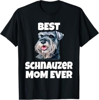 Best Schnauzer Mom Ever Schnauzer Dog Pet Owner T-Shirt
