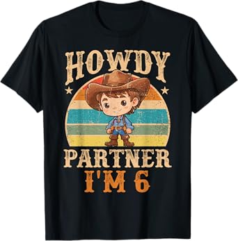 Howdy Partner I'm 6 Cowboy 6th Birthday Country Western Boy T-Shirt