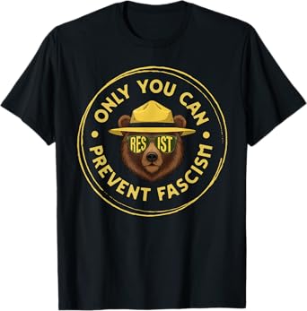 Only You Can Prevent Fascism Protect National Parks Funny T-Shirt