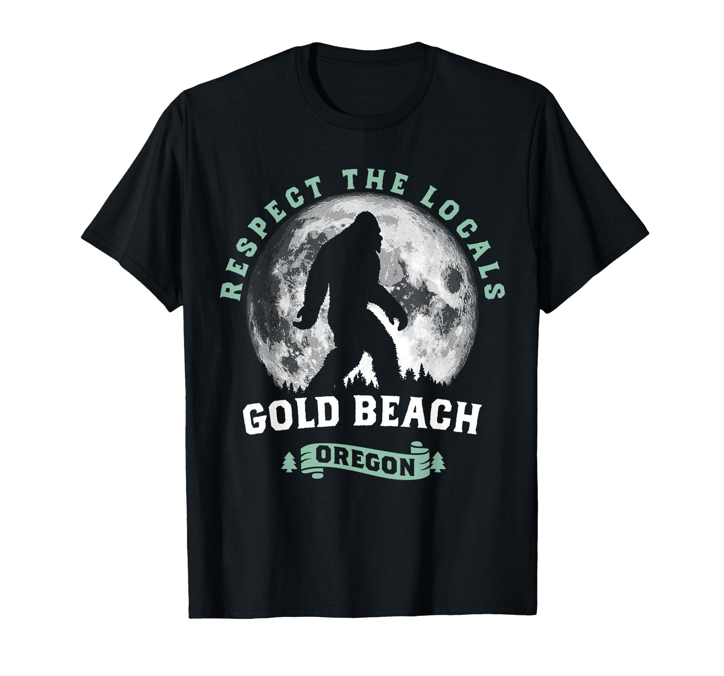 Gold Beach Oregon Respect the Locals Sasquatch Moon Bigfoot Men Women Kids T-Shirt