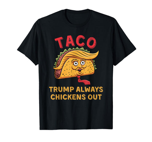 TACO - Trump Always Chickens Out - Anti Trump Nickname T-Shirt
