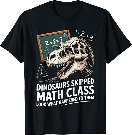 Math Teacher Dinosaurs Skipped Math Class Funny Mathematics T-Shirt