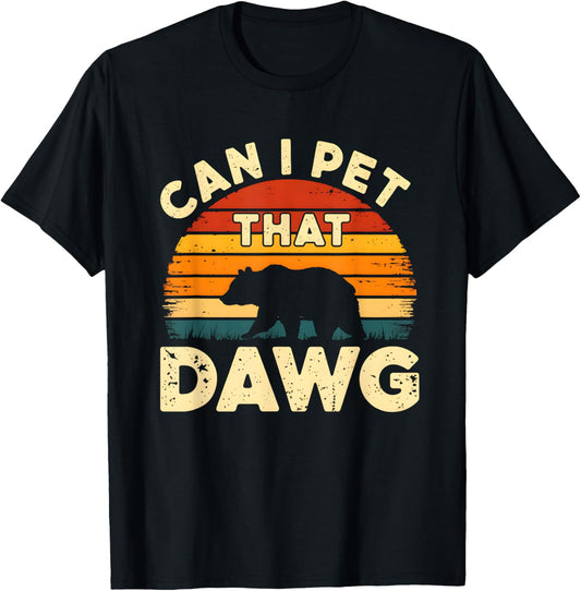 Can I Pet That Dog Funny Dawg Bear Sarcastic T-Shirt