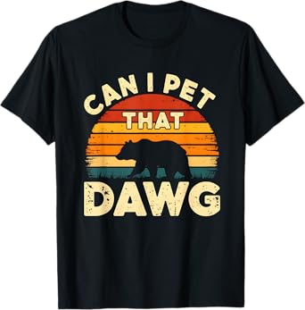 Can I Pet That Dog Funny Dawg Bear Sarcastic T-Shirt for Men Women Girls Kids