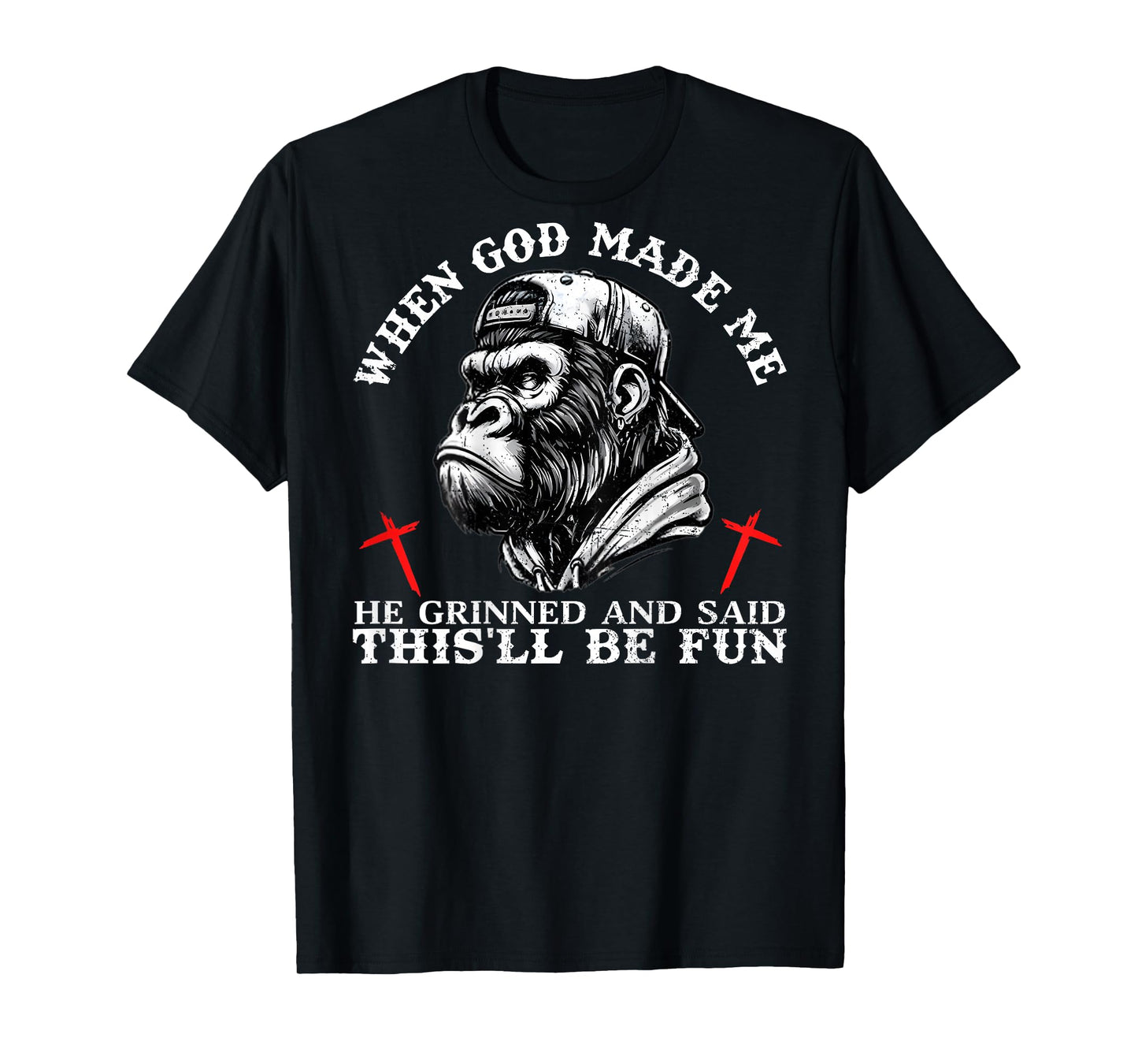 When God Made Me He Grinned and Said This'll Be Fun Monkey T-Shirt