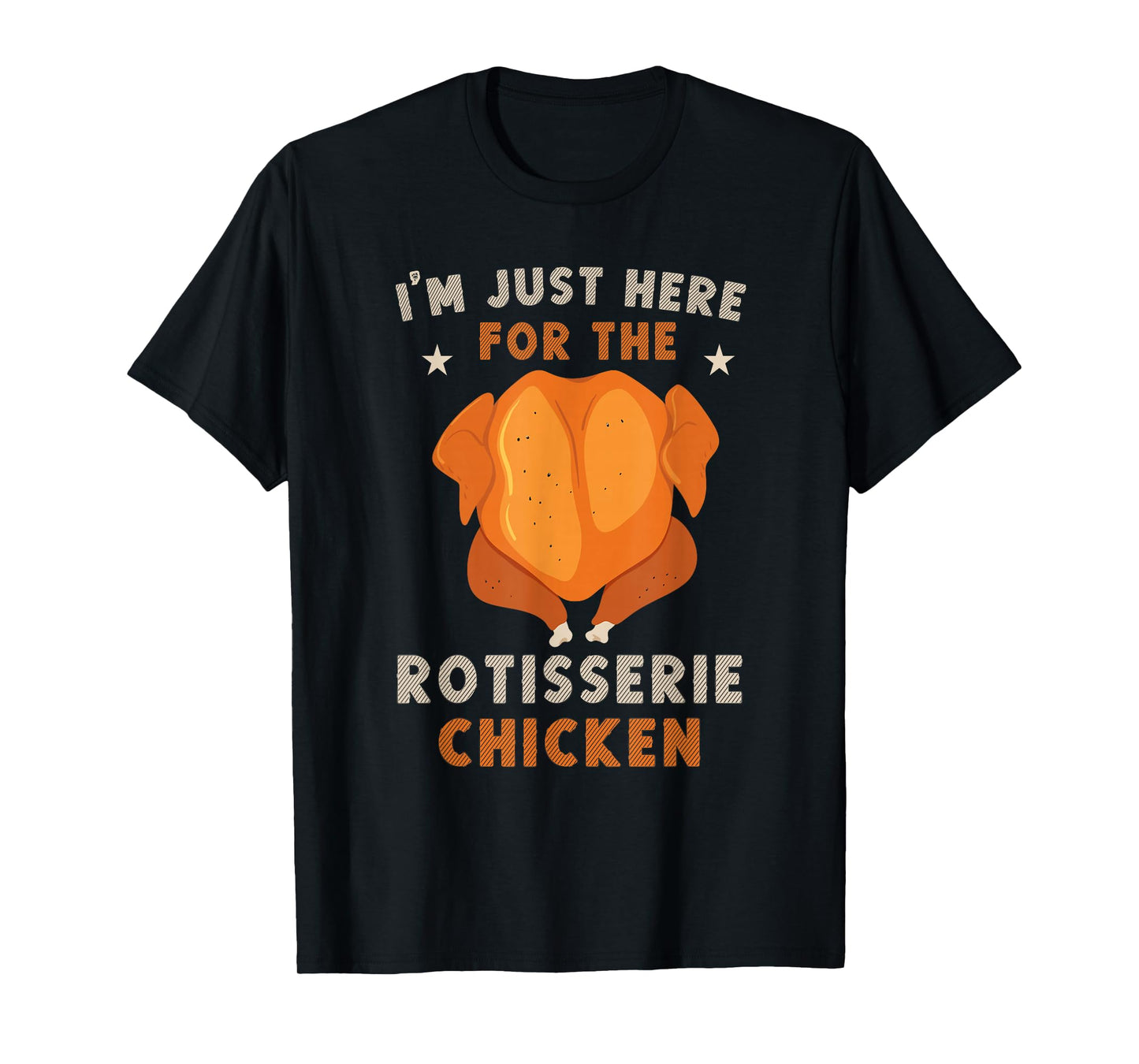 i'm just here for the Rotisserie Chicken Funny Thanksgiving T-Shirt