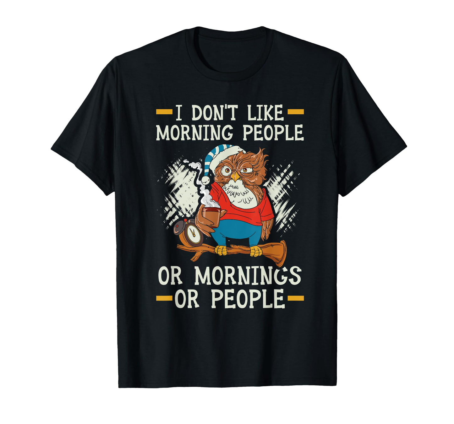 I Don't Like Morning People Or Mornings Or People T-Shirt