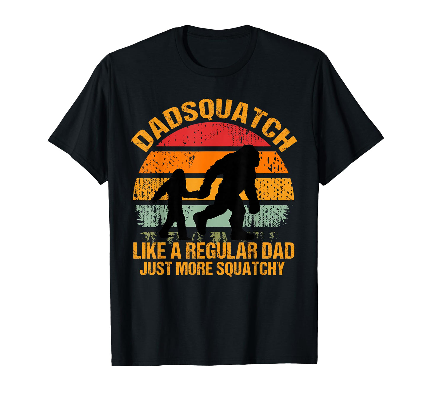 Dadsquatch Sasquatch Bigfoot Dad Like a Regular Dad Squatchy T-Shirt