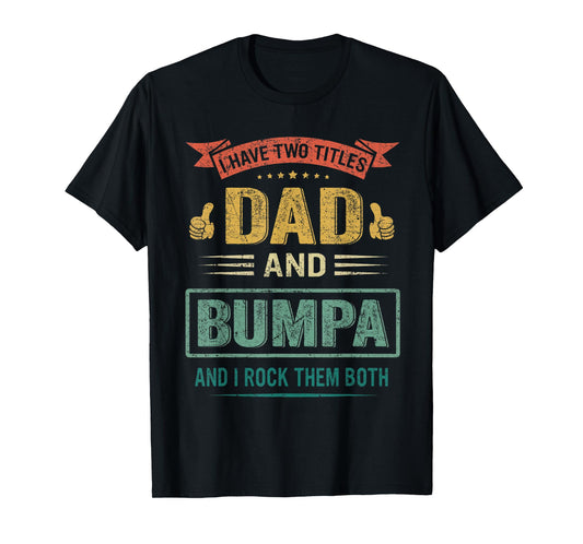 Mens I Have Two Titles Dad And Bumpa Father's Day Gift T-Shirt