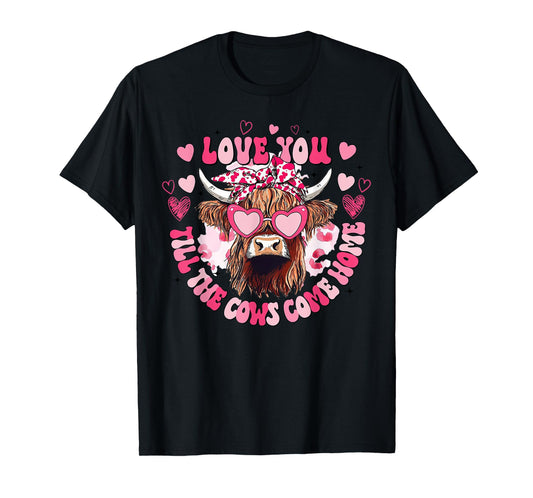 Cow Love You Till The Cows Come Home T-Shirt
