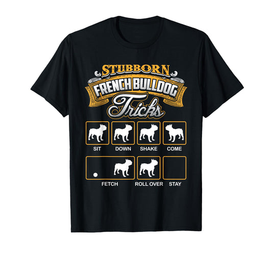 Stubborn French Bulldog Tricks T-Shirt French Bulldog Shirt Men Women Kids T-Shirt