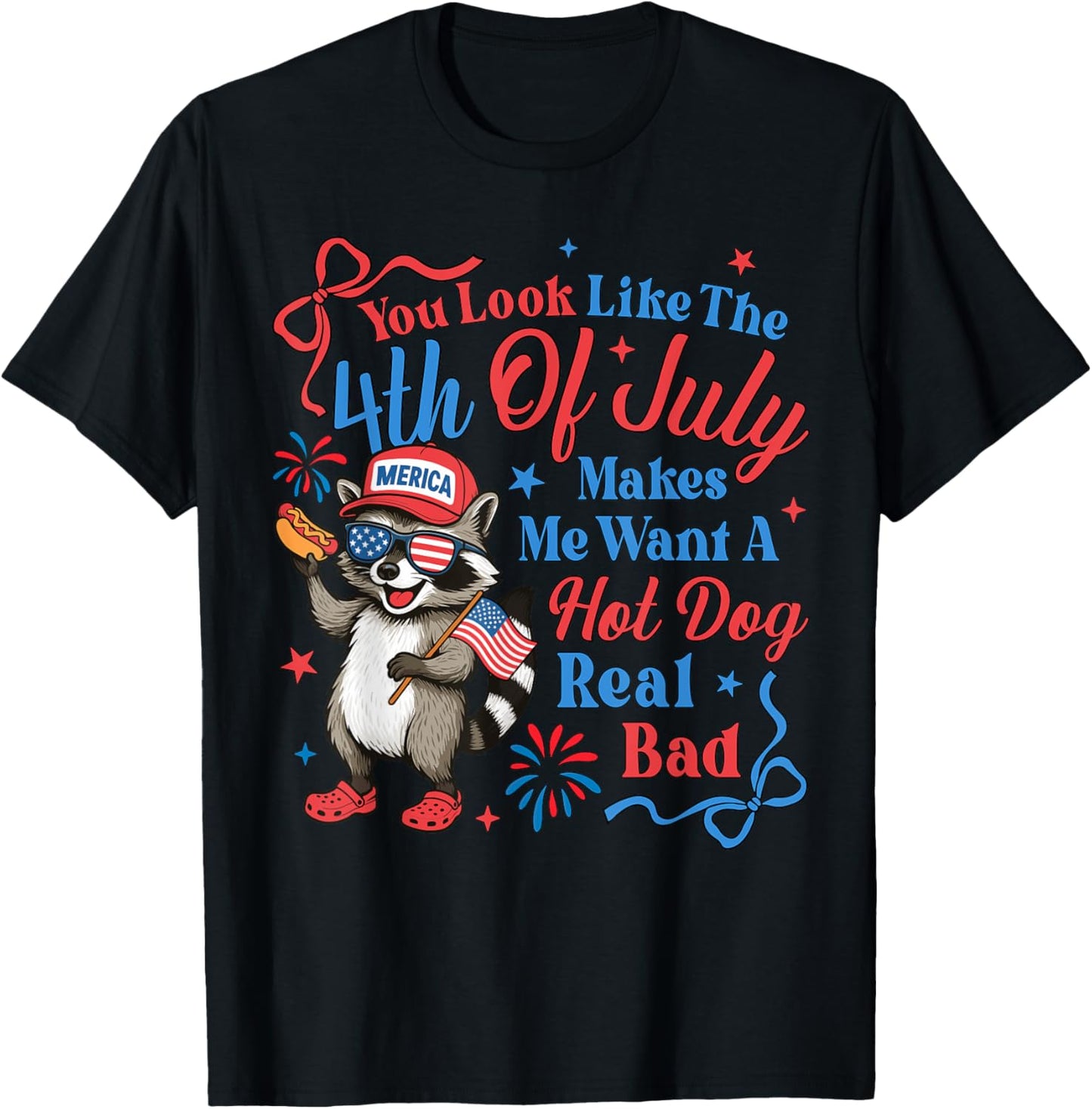 You Look Like The 4th Of July Makes Me Want A Hot Dog T-Shirt