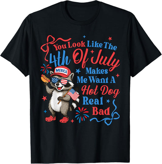 You Look Like The 4th Of July Makes Me Want A Hot Dog T-Shirt