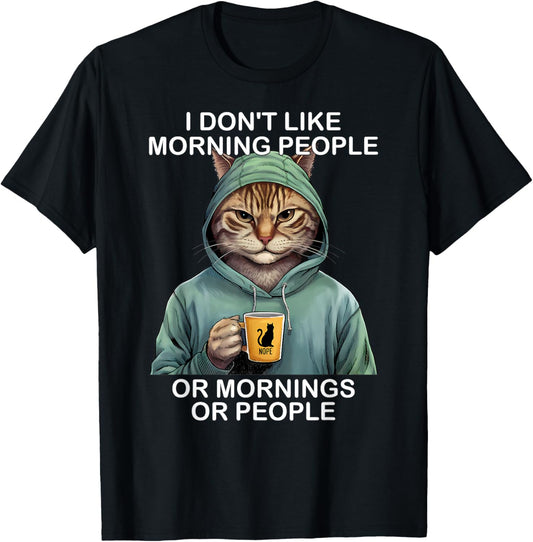 I Don't Like Morning People Or Mornings Or People Funny Cat T-Shirt