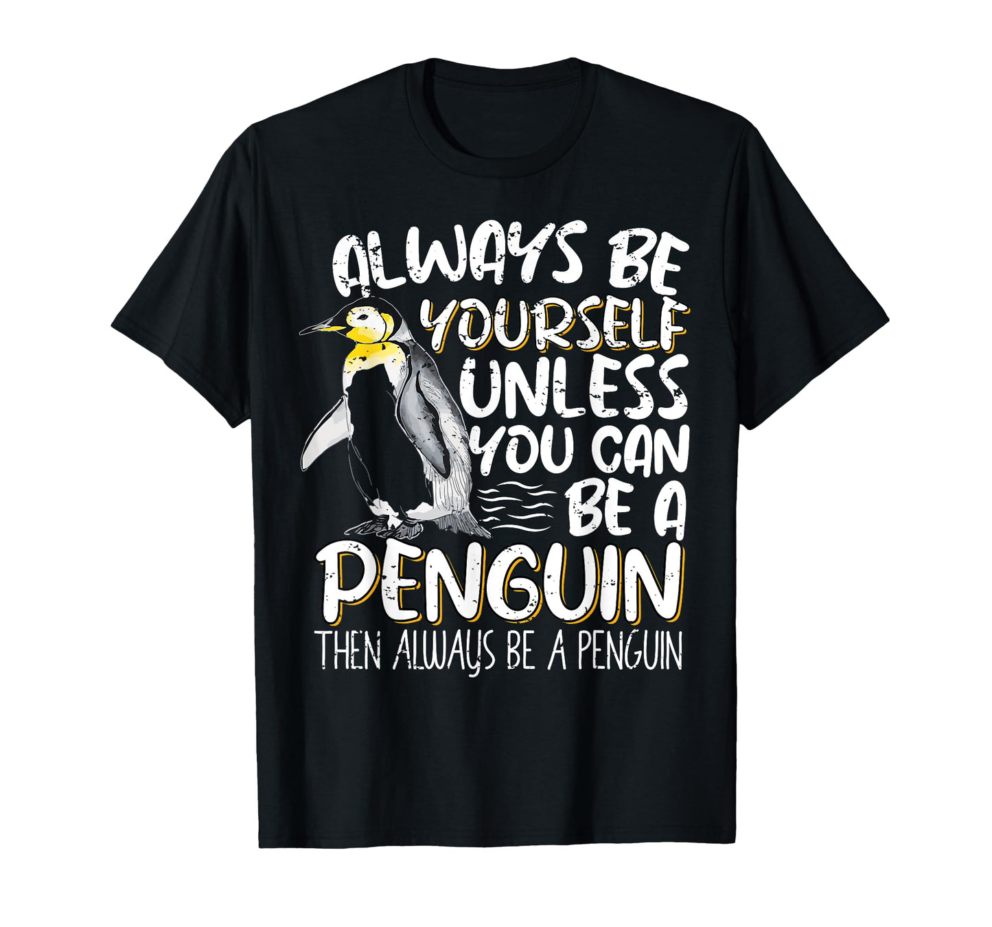 Always Be Yourself Unless You Can Be A Penguin Penguin Lover T-Shirt