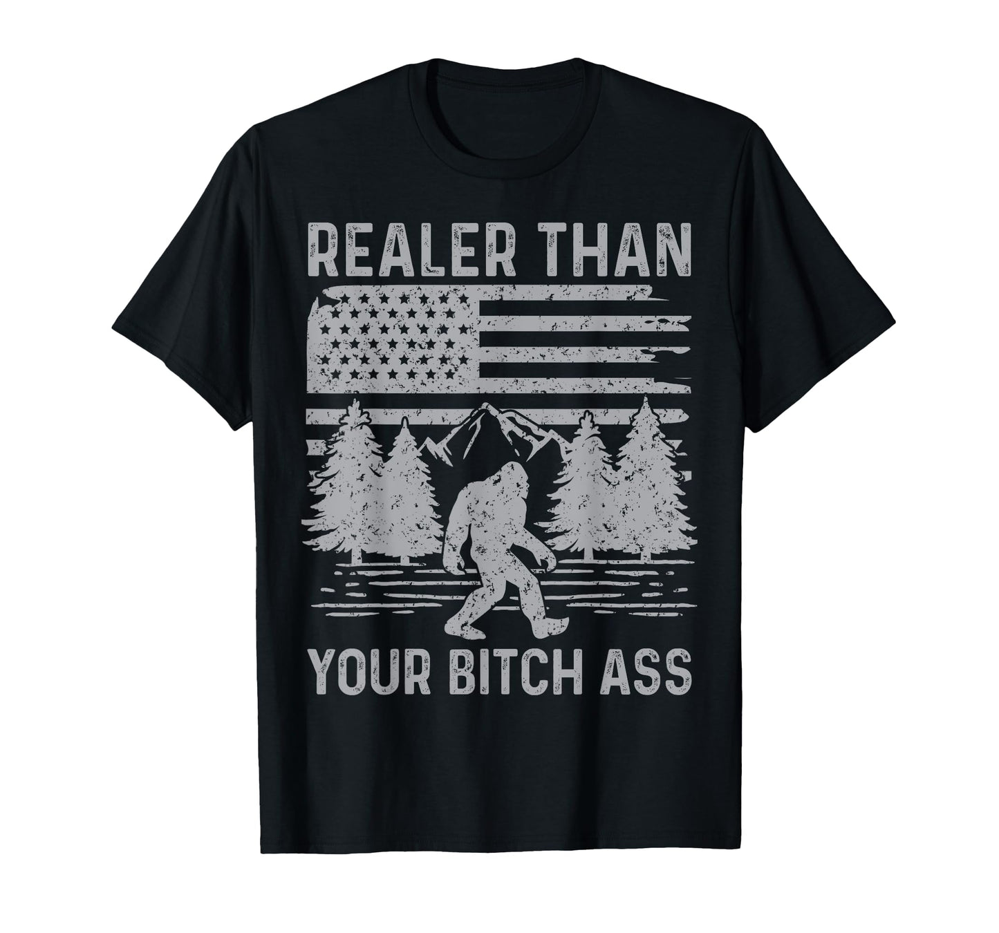 Realer Than Your Bitch Ass Shirt Funny Bigfoot Hiking Camp T-Shirt