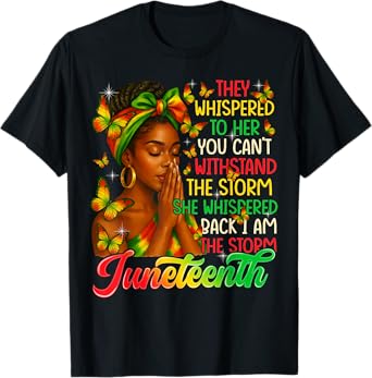 Juneteenth I Am The Storm Black Women Black History Girl T-Shirt