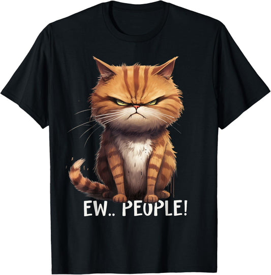Funny Sarcastic Cat Ew People hilarious Saying Joke T-Shirt
