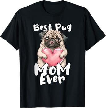 Best Pug Mom Ever - Mother's Day Dog Owner Puppy Pet Trainer T-Shirt for Men Women Girls Kids
