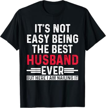 It's Not Easy Being the Best Husband Ever Funny Husband T-Shirt