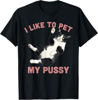 Like To Pet My Pussy Naughty Adult Cat Humor Saying T-Shirt