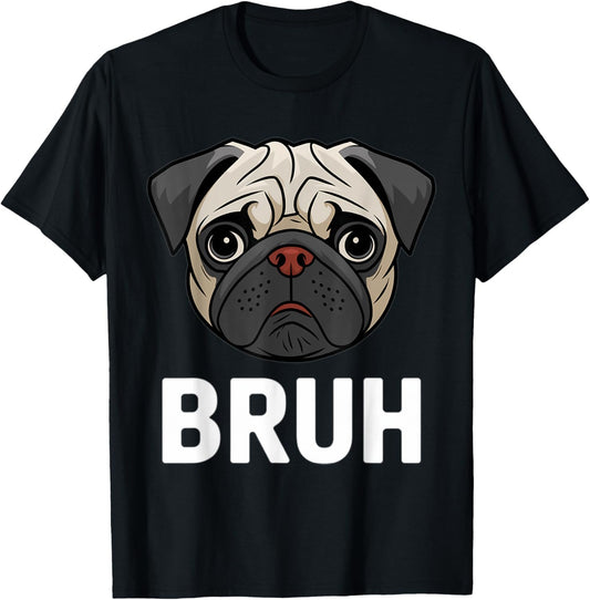 Funny Pug Bruh Silly Puppy Dog Lover Humor Pug T-Shirt