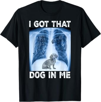 I Got that Dog in Me Pet Dog Xray Meme Funny Dachshund Men Women Kids T-Shirt