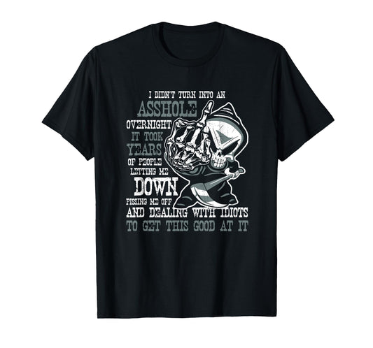I Didn't Turn Into an Asshole Overnight Angry Old Man Shirt T-Shirt